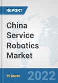 China Service Robotics Market: Prospects, Trends Analysis, Market Size and Forecasts up to 2027- Product Image