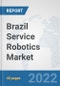 Brazil Service Robotics Market: Prospects, Trends Analysis, Market Size and Forecasts up to 2027 - Product Thumbnail Image