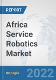 Africa Service Robotics Market: Prospects, Trends Analysis, Market Size and Forecasts up to 2027- Product Image