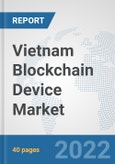 Vietnam Blockchain Device Market: Prospects, Trends Analysis, Market Size and Forecasts up to 2027- Product Image