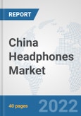 China Headphones Market: Prospects, Trends Analysis, Market Size and Forecasts up to 2027- Product Image