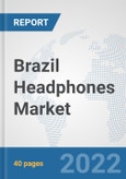 Brazil Headphones Market: Prospects, Trends Analysis, Market Size and Forecasts up to 2027- Product Image