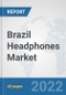 Brazil Headphones Market: Prospects, Trends Analysis, Market Size and Forecasts up to 2027 - Product Thumbnail Image