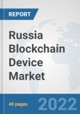 Russia Blockchain Device Market: Prospects, Trends Analysis, Market Size and Forecasts up to 2027- Product Image