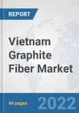 Vietnam Graphite Fiber Market: Prospects, Trends Analysis, Market Size and Forecasts up to 2027- Product Image