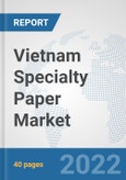 Vietnam Specialty Paper Market: Prospects, Trends Analysis, Market Size and Forecasts up to 2027- Product Image