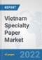 Vietnam Specialty Paper Market: Prospects, Trends Analysis, Market Size and Forecasts up to 2027 - Product Thumbnail Image