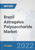 Brazil Astragalus Polysaccharide Market: Prospects, Trends Analysis, Market Size and Forecasts up to 2027- Product Image