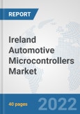 Ireland Automotive Microcontrollers Market: Prospects, Trends Analysis, Market Size and Forecasts up to 2027- Product Image