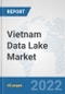 Vietnam Data Lake Market: Prospects, Trends Analysis, Market Size and Forecasts up to 2027 - Product Thumbnail Image