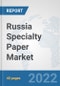 Russia Specialty Paper Market: Prospects, Trends Analysis, Market Size and Forecasts up to 2027 - Product Thumbnail Image