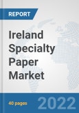 Ireland Specialty Paper Market: Prospects, Trends Analysis, Market Size and Forecasts up to 2027- Product Image