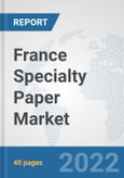 France Specialty Paper Market: Prospects, Trends Analysis, Market Size and Forecasts up to 2027- Product Image