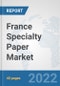 France Specialty Paper Market: Prospects, Trends Analysis, Market Size and Forecasts up to 2027 - Product Thumbnail Image