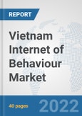 Vietnam Internet of Behaviour Market: Prospects, Trends Analysis, Market Size and Forecasts up to 2027- Product Image