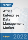 Africa Enterprise Data Management Market: Prospects, Trends Analysis, Market Size and Forecasts up to 2027- Product Image