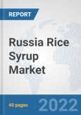 Russia Rice Syrup Market: Prospects, Trends Analysis, Market Size and Forecasts up to 2027- Product Image