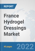 France Hydrogel Dressings Market: Prospects, Trends Analysis, Market Size and Forecasts up to 2027- Product Image