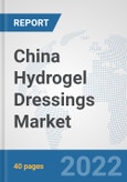 China Hydrogel Dressings Market: Prospects, Trends Analysis, Market Size and Forecasts up to 2027- Product Image