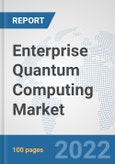 Enterprise Quantum Computing Market: Global Industry Analysis, Trends, Market Size, and Forecasts up to 2027- Product Image