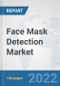 Face Mask Detection Market: Global Industry Analysis, Trends, Market Size, and Forecasts up to 2027 - Product Thumbnail Image