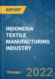 INDONESIA TEXTILE MANUFACTURING INDUSTRY - GROWTH, TRENDS, COVID-19 IMPACT, AND FORECASTS (2022 - 2027)- Product Image