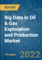 Big Data in Oil & Gas Exploration and Production Market - Growth, Trends, COVID-19 Impact, and Forecasts (2022 - 2027) - Product Thumbnail Image