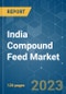 India Compound Feed Market - Growth, Trends, and Forecasts (2023-2028) - Product Thumbnail Image
