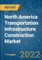 North America Transportation Infrastructure Construction Market - Growth, Trends, COVID-19 Impact, and Forecast (2022 - 2027) - Product Thumbnail Image