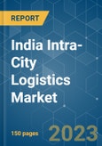 India Intra-City Logistics Market - Growth, Trends, COVID - 19 Impact and Forecasts (2023-2028)- Product Image