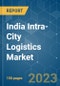 India Intra-City Logistics Market - Growth, Trends, COVID - 19 Impact and Forecasts (2023-2028) - Product Thumbnail Image