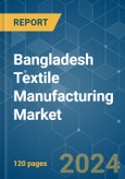 Bangladesh Textile Manufacturing - Market Share Analysis, Industry Trends & Statistics, Growth Forecasts 2019 - 2029- Product Image