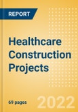 Healthcare Construction Projects Overview and Analytics by Stage, Key Country and Player (Contractors, Consultants and Project Owners), 2022 Update- Product Image