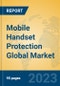 Mobile Handset Protection Global Market Insights 2023, Analysis and Forecast to 2028, by Market Participants, Regions, Technology, Application, Product Type - Product Thumbnail Image