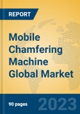 Mobile Chamfering Machine Global Market Insights 2023, Analysis and Forecast to 2028, by Manufacturers, Regions, Technology, Application, Product Type- Product Image