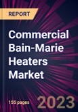 Commercial Bain-Marie Heaters Market 2024-2028- Product Image