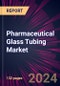 Pharmaceutical Glass Tubing Market 2024-2028 - Product Image