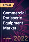 Commercial Rotisserie Equipment Market 2022-2026- Product Image