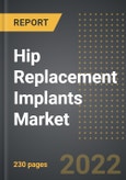 Hip Replacement Implants Market - Analysis By Type, Surgical Approach, Fixation Approach, By Region, By Country (2022 Edition): Market Insights, Pipeline and Forecast with Impact of COVID-19 (2022-2027)- Product Image