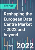 Reshaping the European Data Centre Market - 2022 and beyond- Product Image