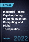 Growth Opportunities in Industrial Robots, Cryobioprinting, Photonic Quantum Computing, and Digital Therapeutics- Product Image