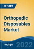 Orthopedic Disposables Market, By Type (Bone Preparation Kits, Pulsed Lavage System, Bone Cement Mixer, Tourniquet System, Others), By Application , By End User, By Region, Competition Forecast and Opportunities, 2017-2027- Product Image