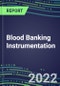 2022 Blood Banking Instrumentation: Typing, Grouping and NAT Screening Analyzers, and Strategic Profiles of Leading Suppliers - Product Thumbnail Image