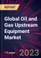 Global Oil and Gas Upstream Equipment Market 2024-2028 - Product Thumbnail Image