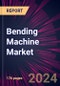 Bending Machine Market 2024-2028 - Product Image