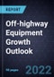 Off-highway Equipment Growth Outlook, 2022 - Product Thumbnail Image