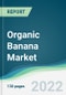 Organic Banana Market - Forecasts from 2025 to 2030 - Product Image