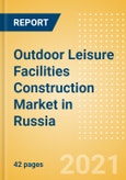 Outdoor Leisure Facilities Construction Market in Russia - Market Size and Forecasts to 2025 (including New Construction, Repair and Maintenance, Refurbishment and Demolition and Materials, Equipment and Services costs)- Product Image