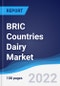BRIC Countries (Brazil, Russia, India, China) Dairy Market Summary, Competitive Analysis and Forecast, 2016-2025 - Product Thumbnail Image