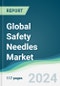 Global Safety Needles Market - Forecasts from 2024 to 2029 - Product Image